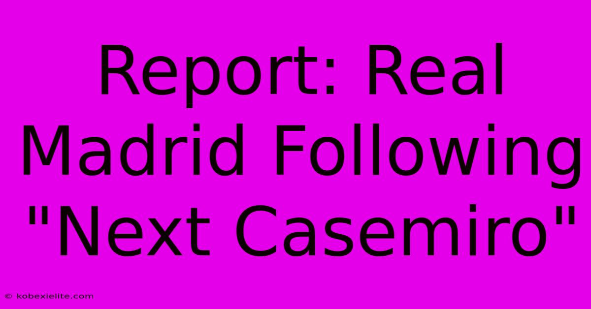 Report: Real Madrid Following 