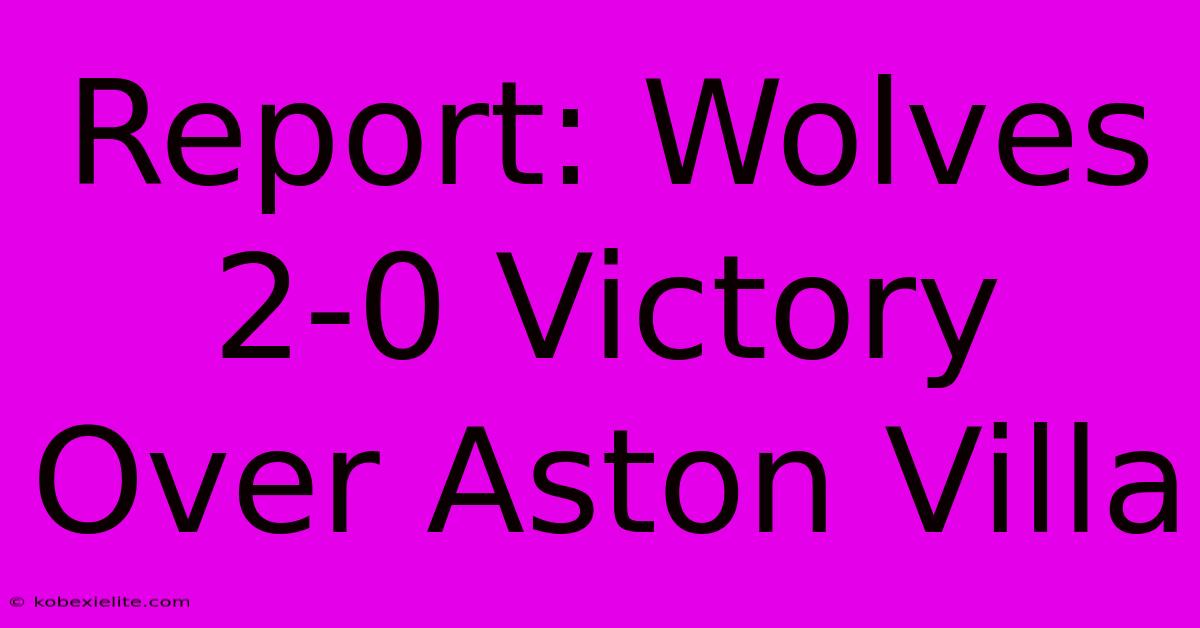 Report: Wolves 2-0 Victory Over Aston Villa