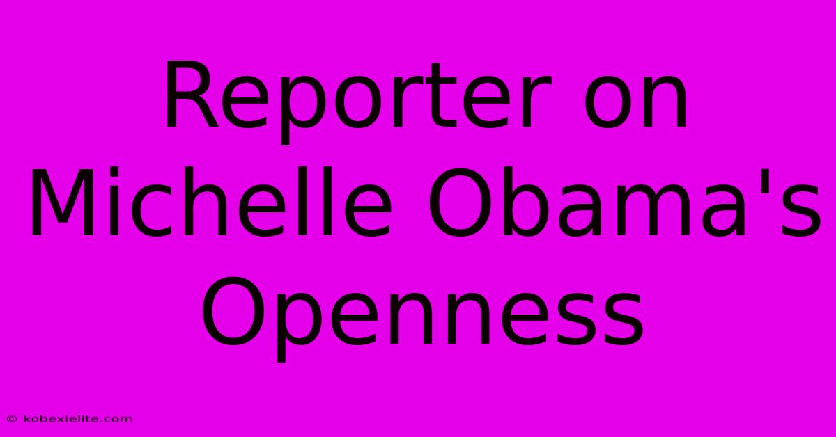 Reporter On Michelle Obama's Openness