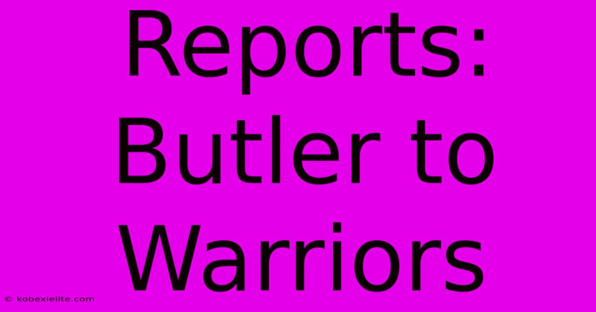 Reports: Butler To Warriors