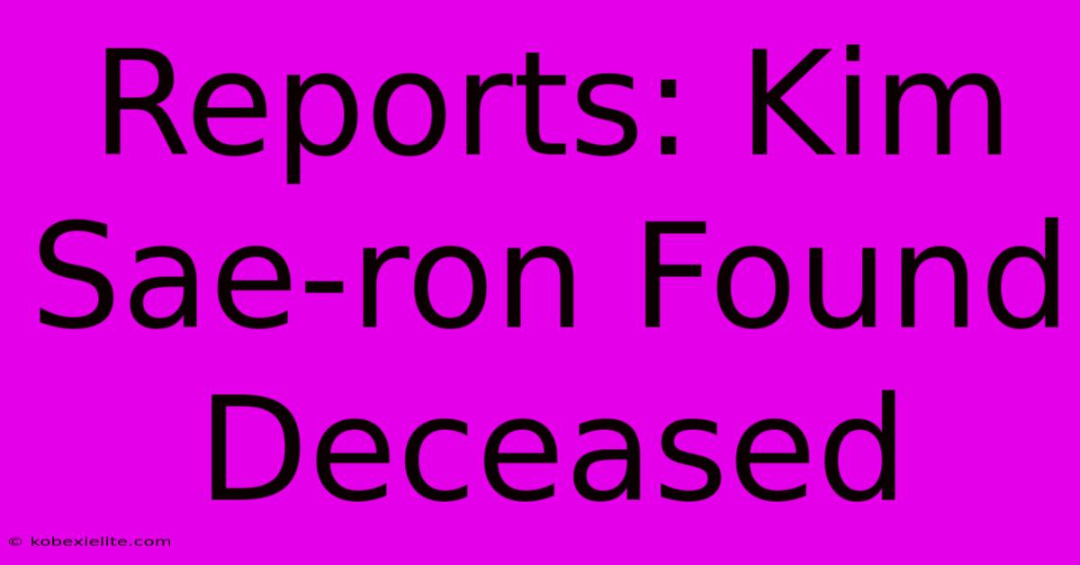 Reports: Kim Sae-ron Found Deceased Reports: Kim Sae-ron Found Deceased