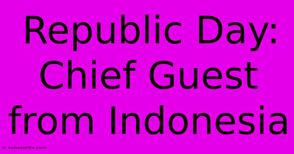 Republic Day: Chief Guest From Indonesia