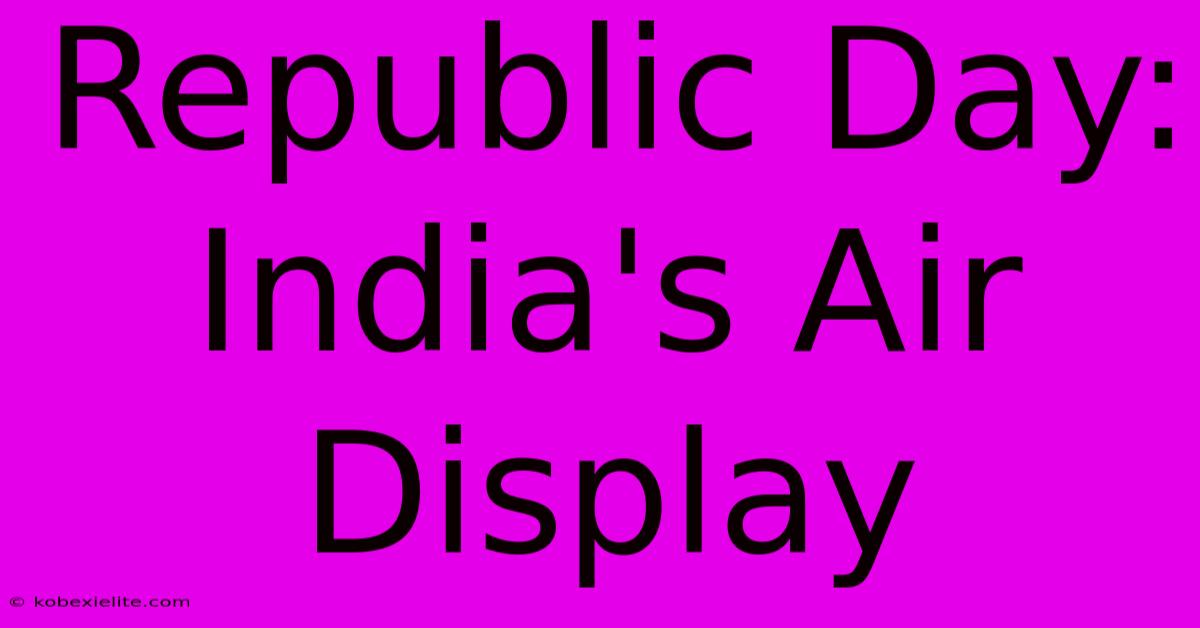 Republic Day: India's Air Display