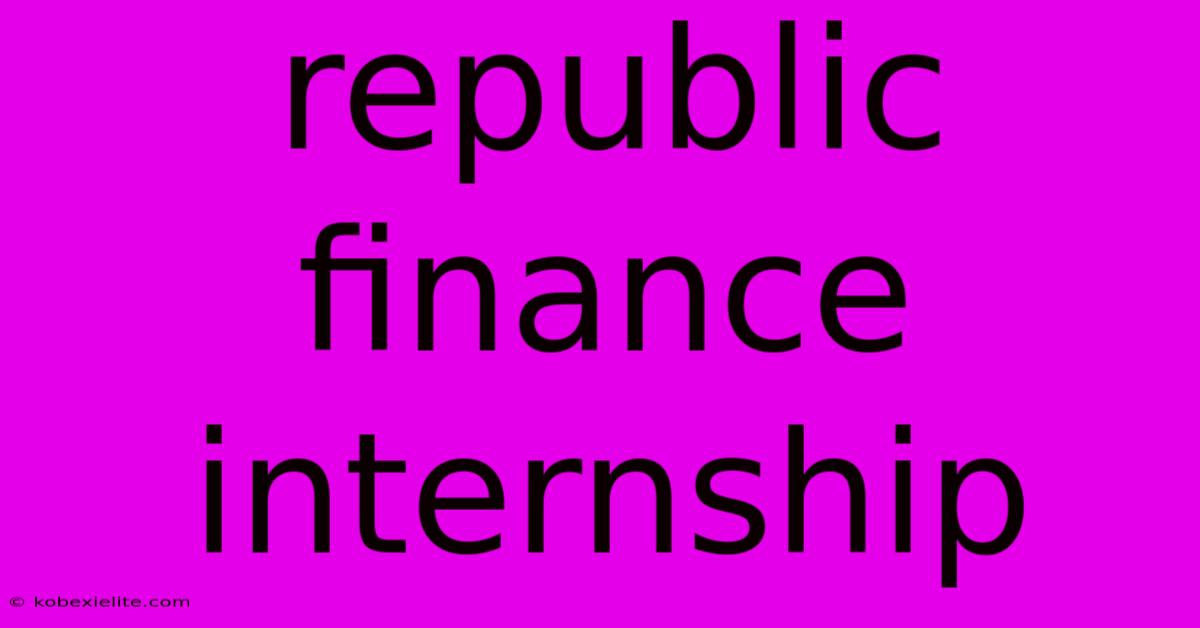Republic Finance Internship Republic Finance Internship