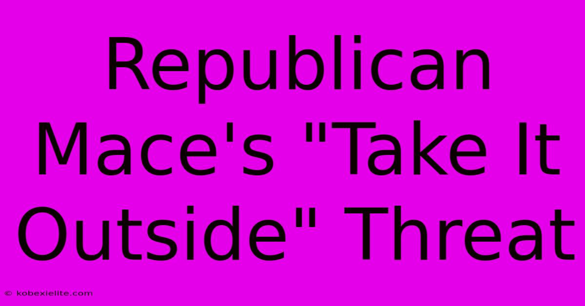 Republican Mace's 