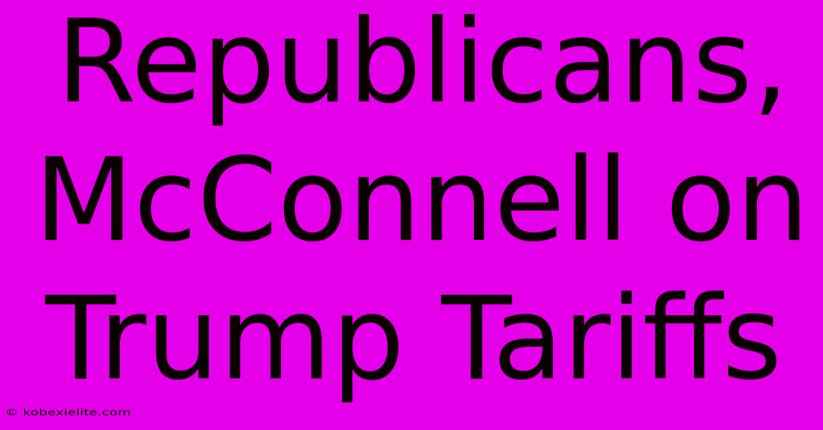 Republicans, McConnell On Trump Tariffs