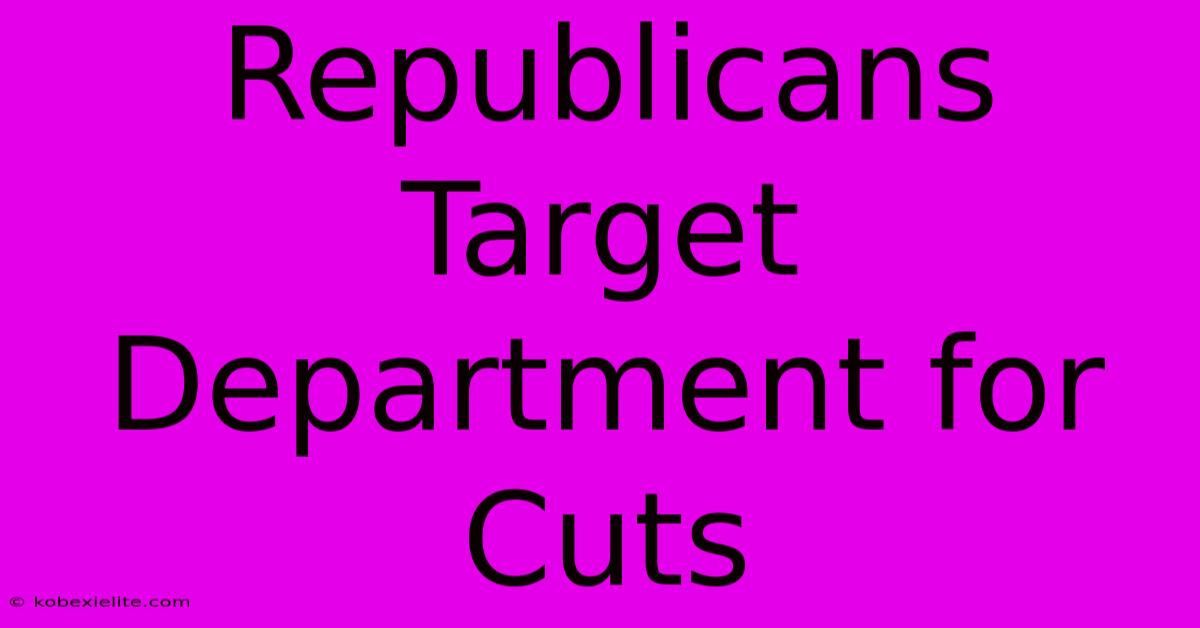 Republicans Target Department For Cuts