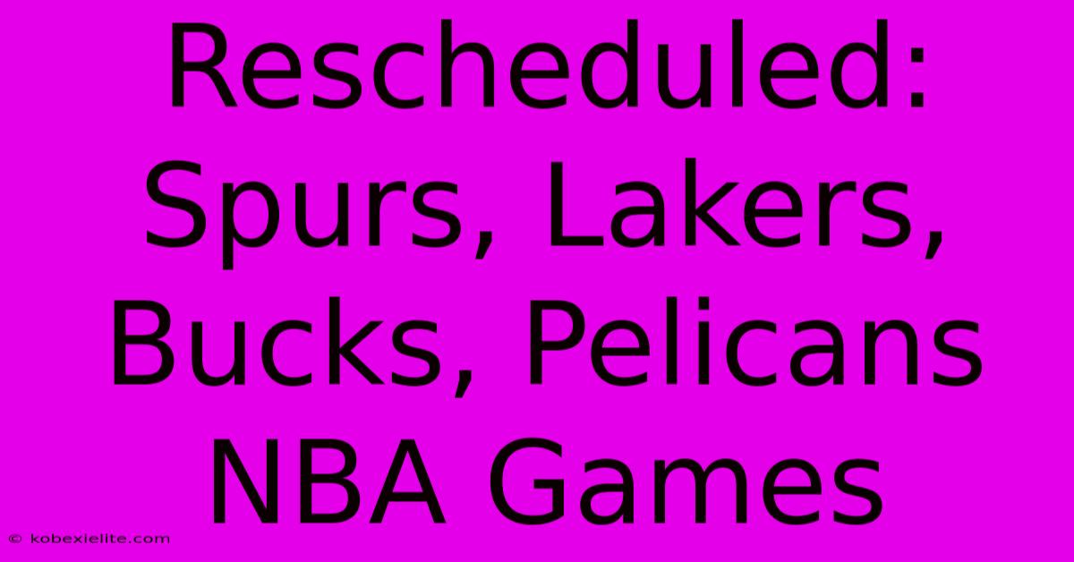 Rescheduled: Spurs, Lakers, Bucks, Pelicans NBA Games