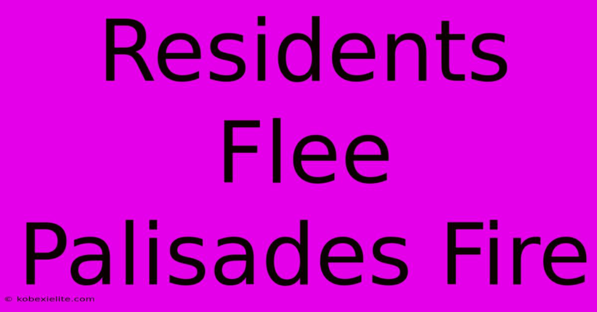 Residents Flee Palisades Fire