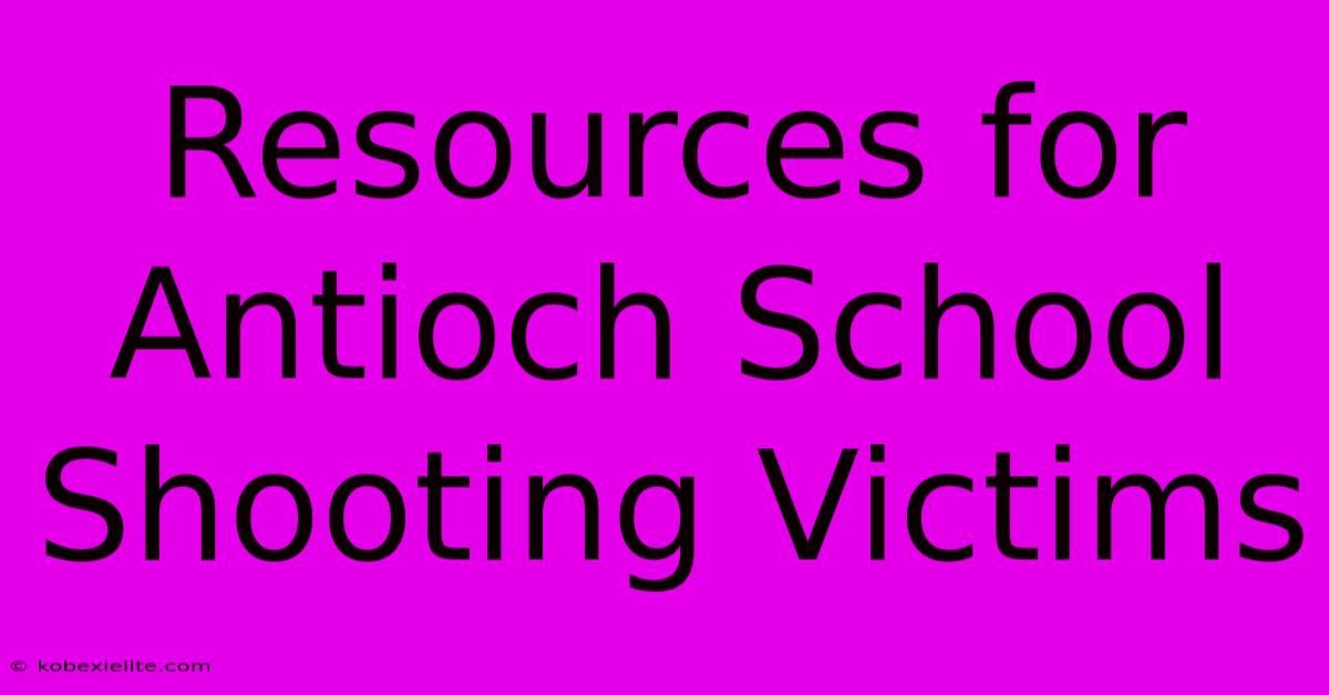 Resources For Antioch School Shooting Victims