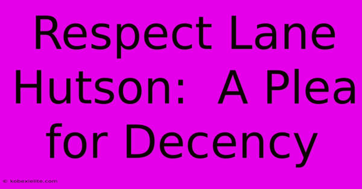 Respect Lane Hutson:  A Plea For Decency