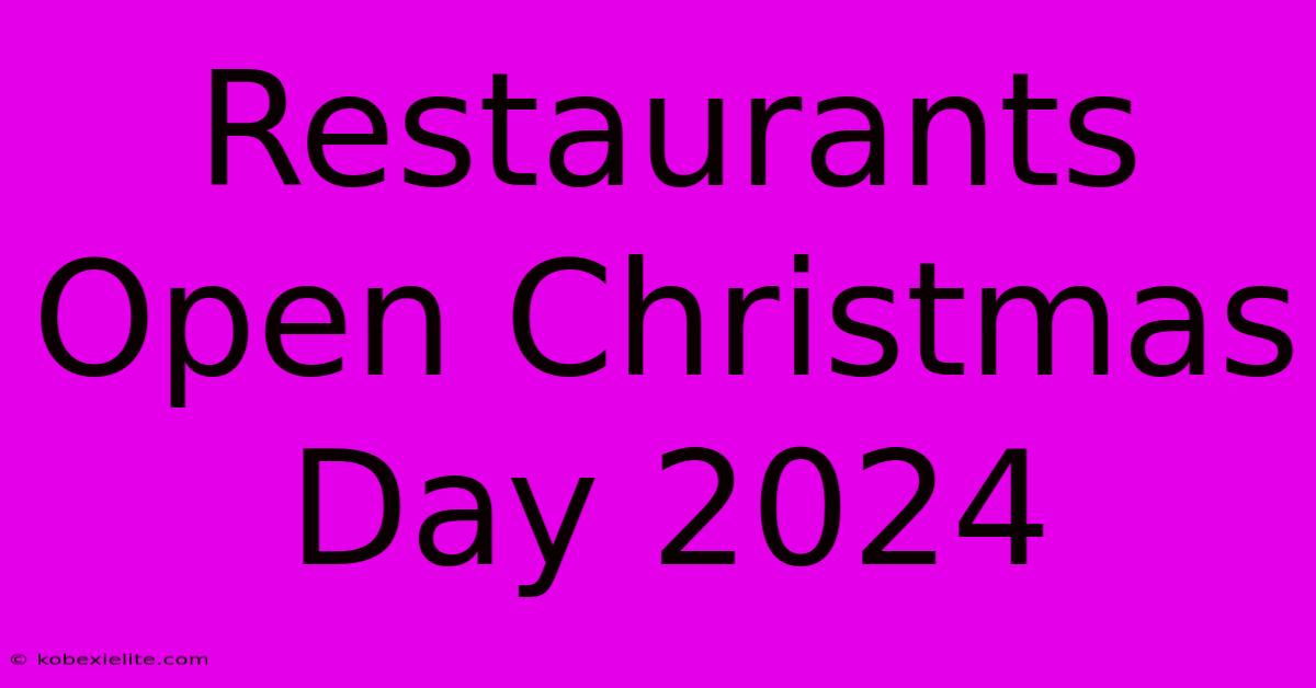 Restaurants Open Christmas Day 2024