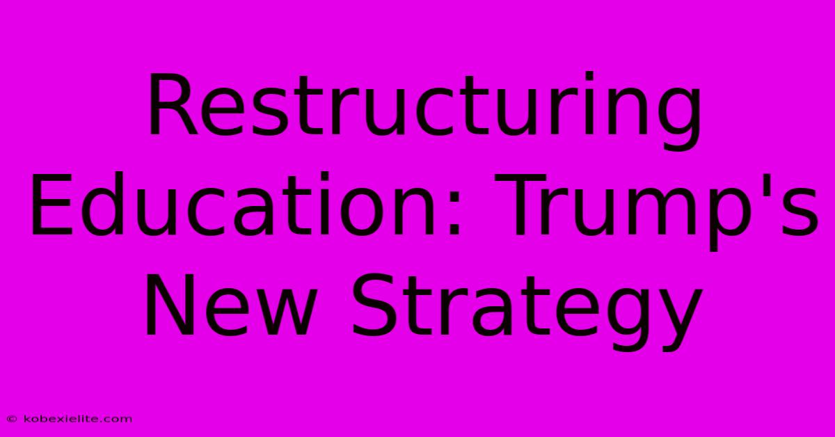 Restructuring Education: Trump's New Strategy