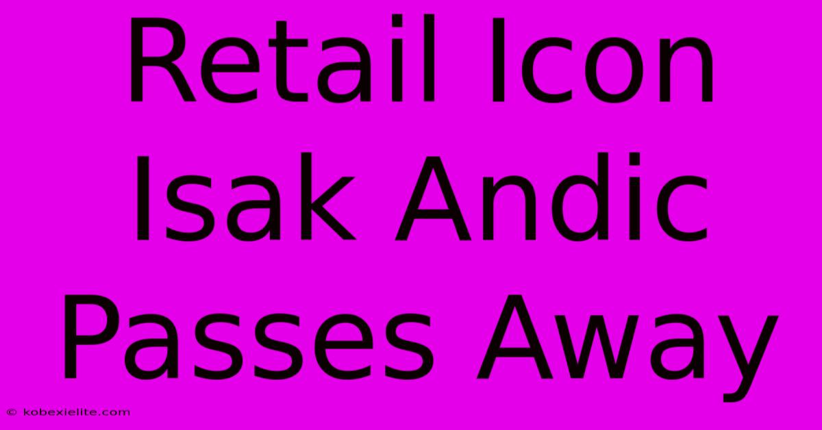 Retail Icon Isak Andic Passes Away Retail Icon Isak Andic Passes Away