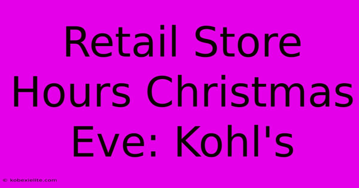 Retail Store Hours Christmas Eve: Kohl's