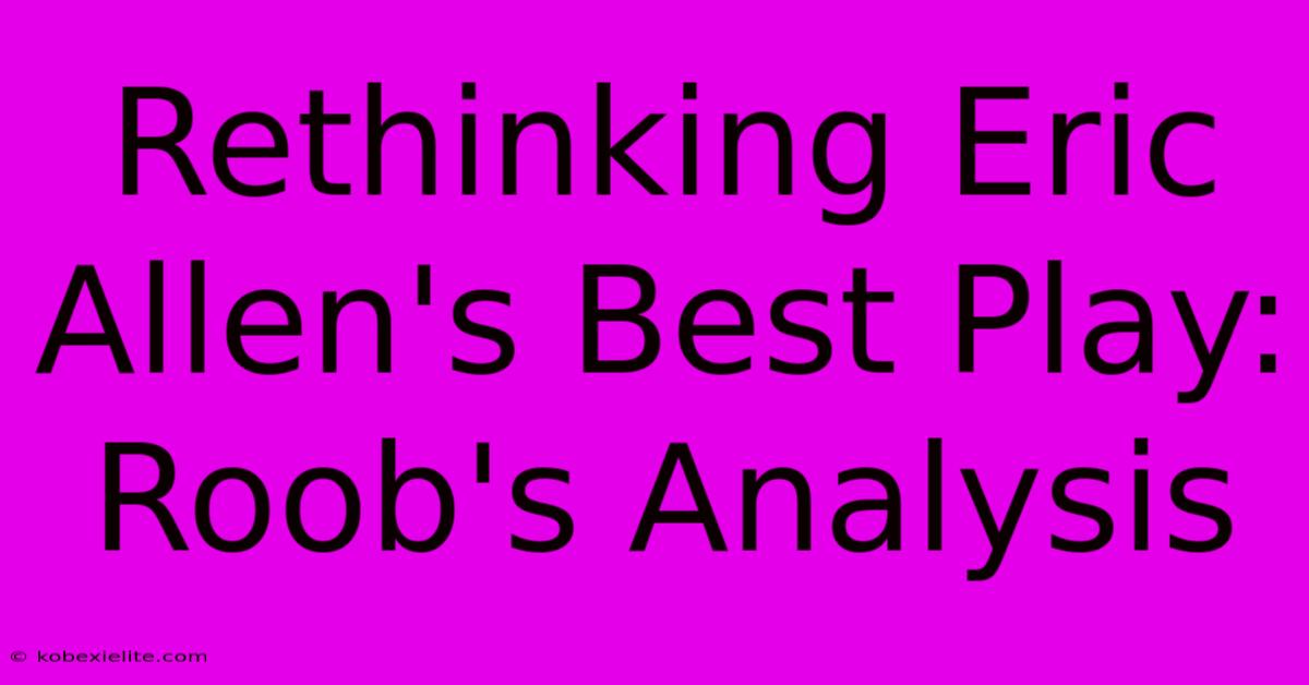 Rethinking Eric Allen's Best Play: Roob's Analysis