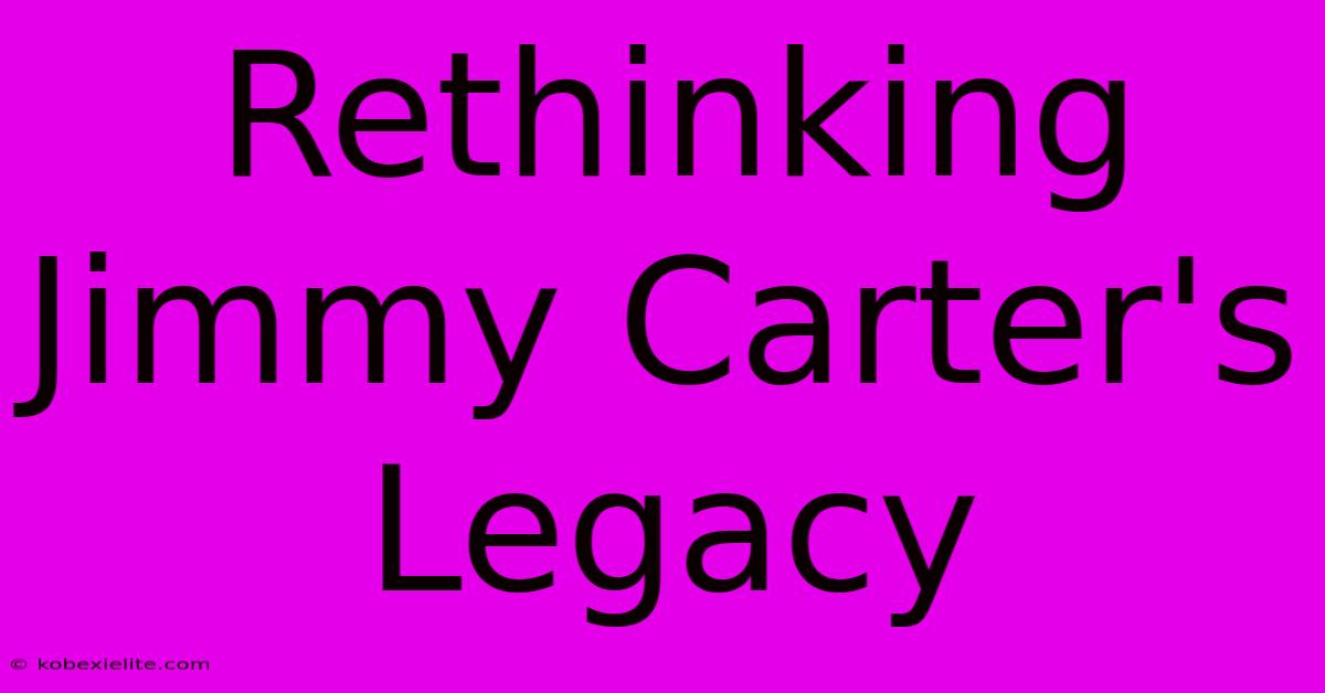 Rethinking Jimmy Carter's Legacy