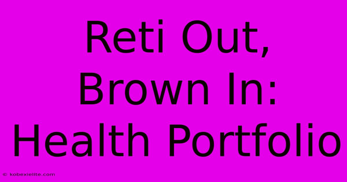 Reti Out, Brown In: Health Portfolio