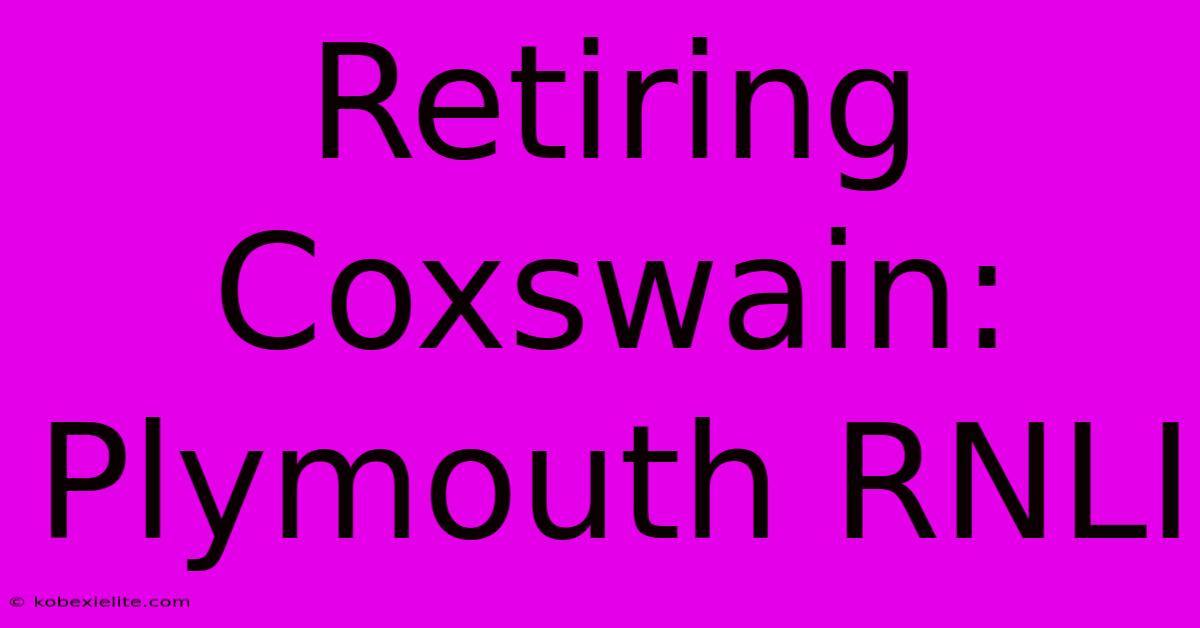 Retiring Coxswain: Plymouth RNLI