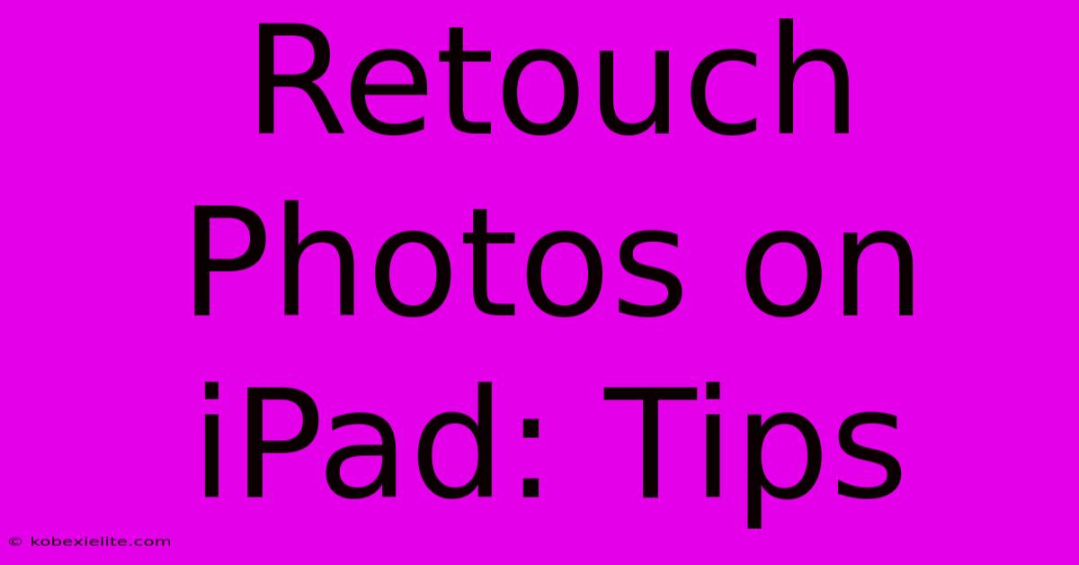 Retouch Photos On IPad: Tips