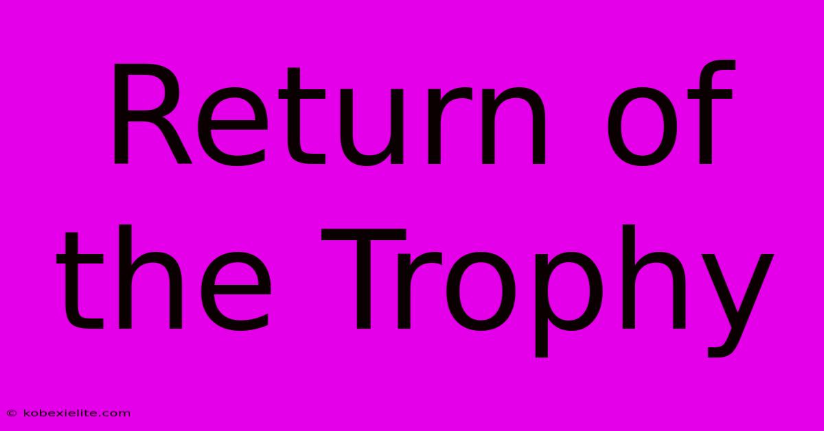 Return Of The Trophy