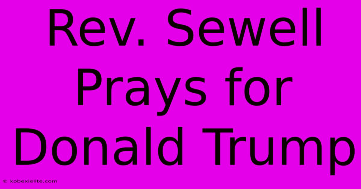 Rev. Sewell Prays For Donald Trump