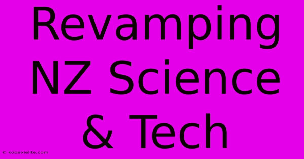 Revamping NZ Science & Tech