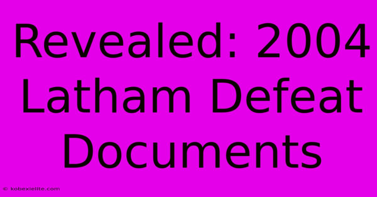 Revealed: 2004 Latham Defeat Documents