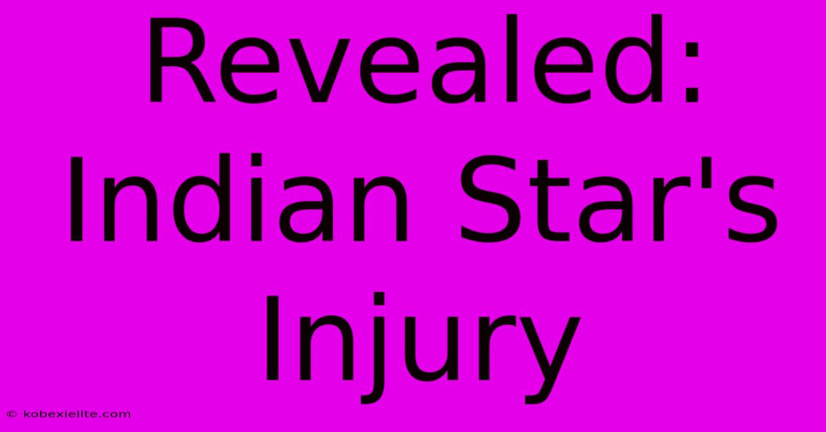 Revealed: Indian Star's Injury