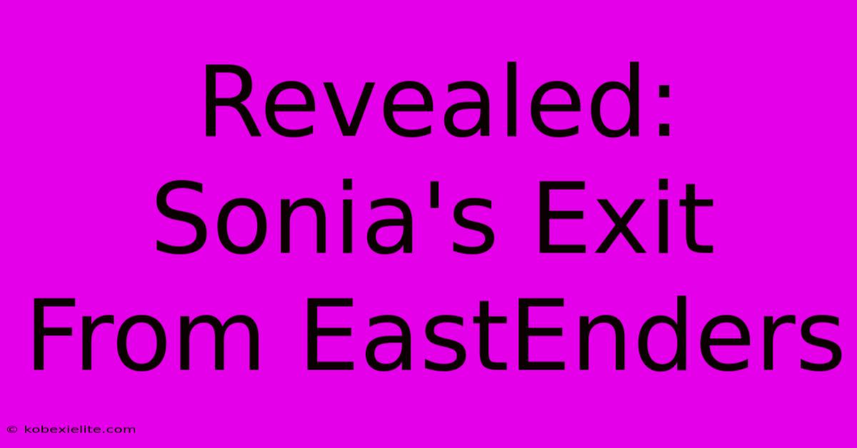 Revealed: Sonia's Exit From EastEnders