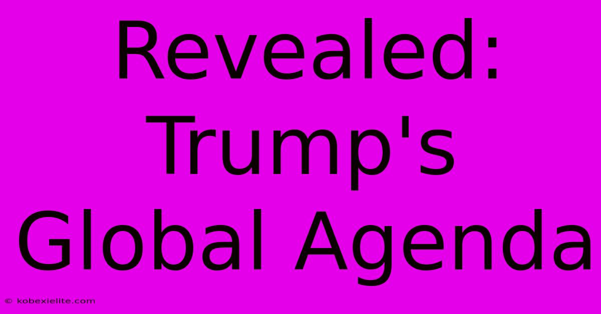 Revealed: Trump's Global Agenda