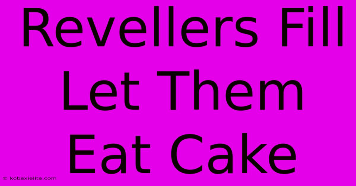 Revellers Fill Let Them Eat Cake