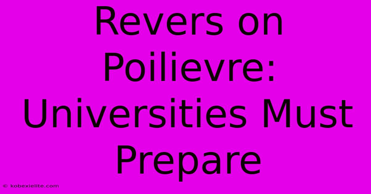 Revers On Poilievre: Universities Must Prepare