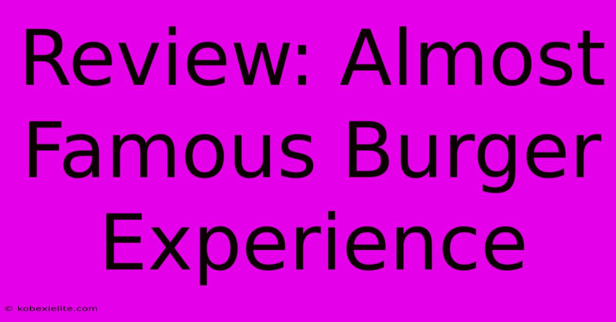 Review: Almost Famous Burger Experience