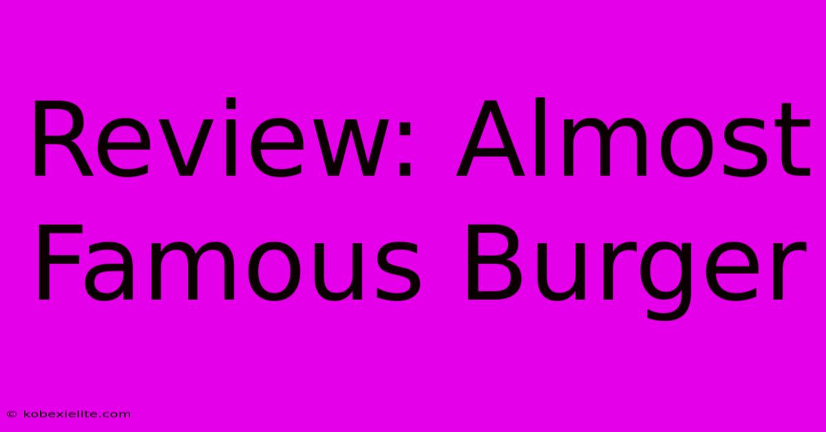 Review: Almost Famous Burger