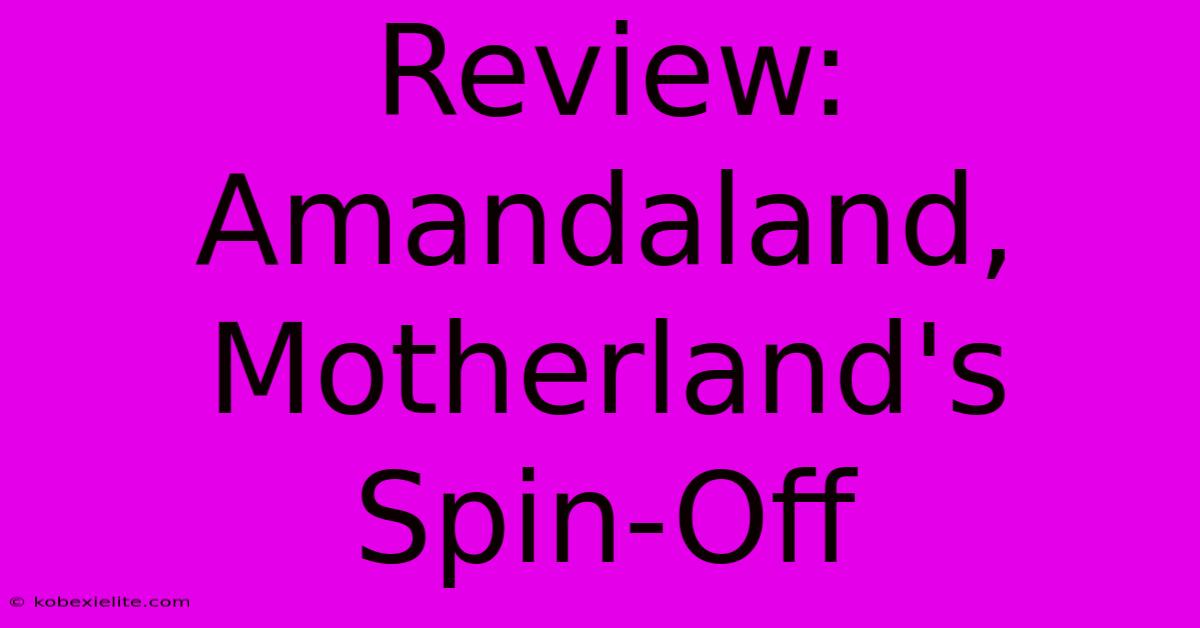 Review: Amandaland, Motherland's Spin-Off