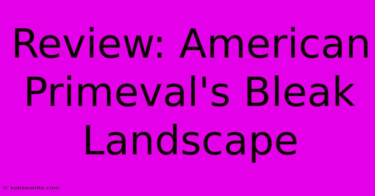 Review: American Primeval's Bleak Landscape