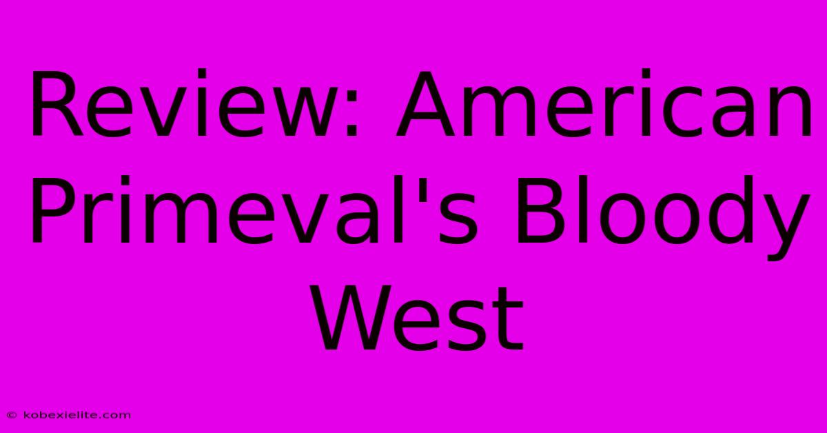 Review: American Primeval's Bloody West