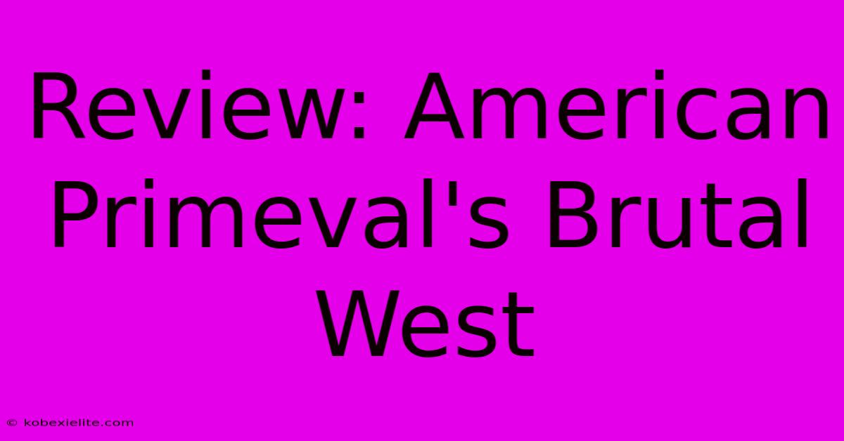 Review: American Primeval's Brutal West