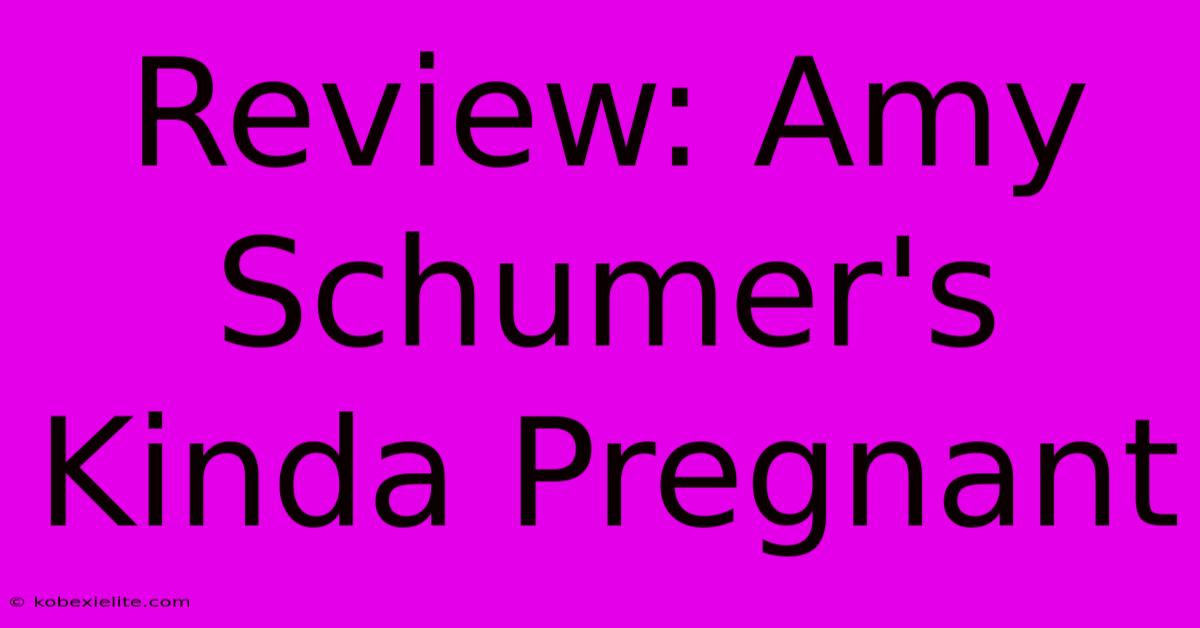 Review: Amy Schumer's Kinda Pregnant