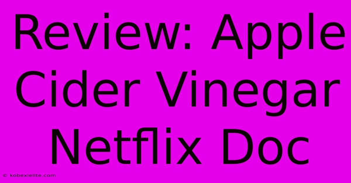 Review: Apple Cider Vinegar Netflix Doc