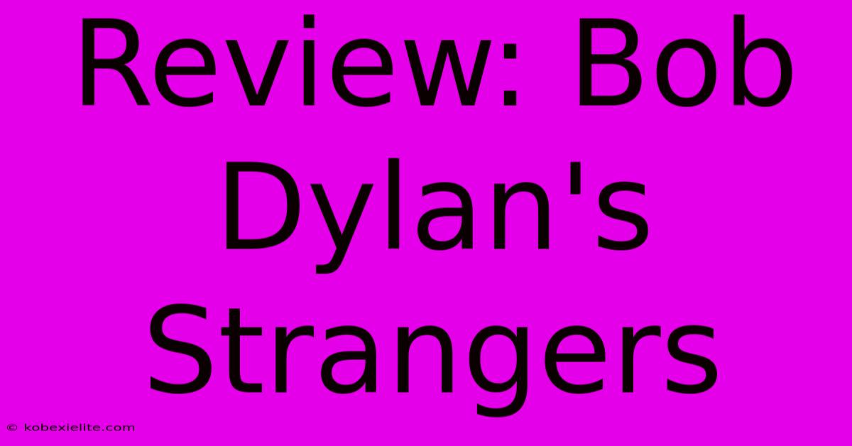 Review: Bob Dylan's Strangers