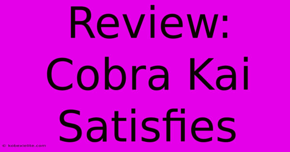 Review: Cobra Kai Satisfies