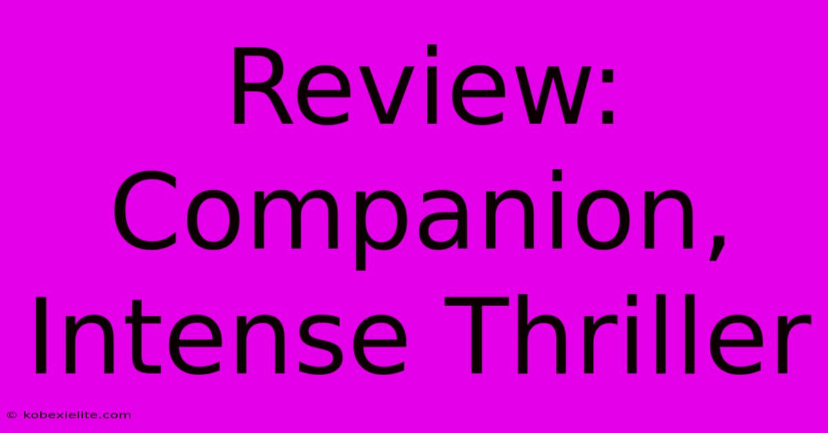 Review: Companion, Intense Thriller