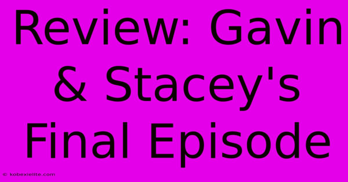 Review: Gavin & Stacey's Final Episode