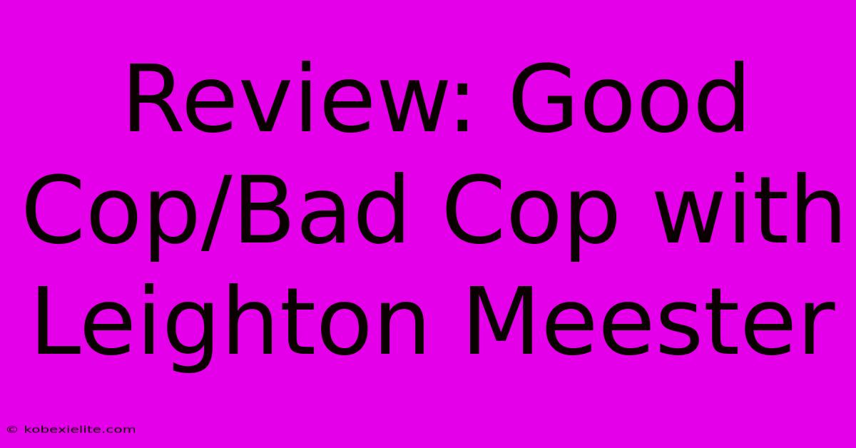 Review: Good Cop/Bad Cop With Leighton Meester