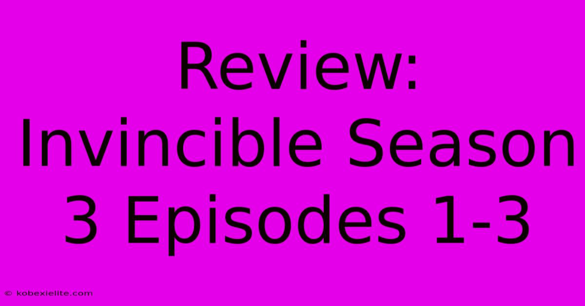 Review: Invincible Season 3 Episodes 1-3