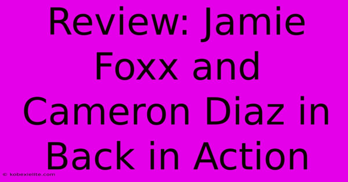 Review: Jamie Foxx And Cameron Diaz In Back In Action