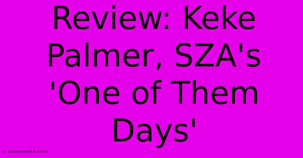 Review: Keke Palmer, SZA's 'One Of Them Days'