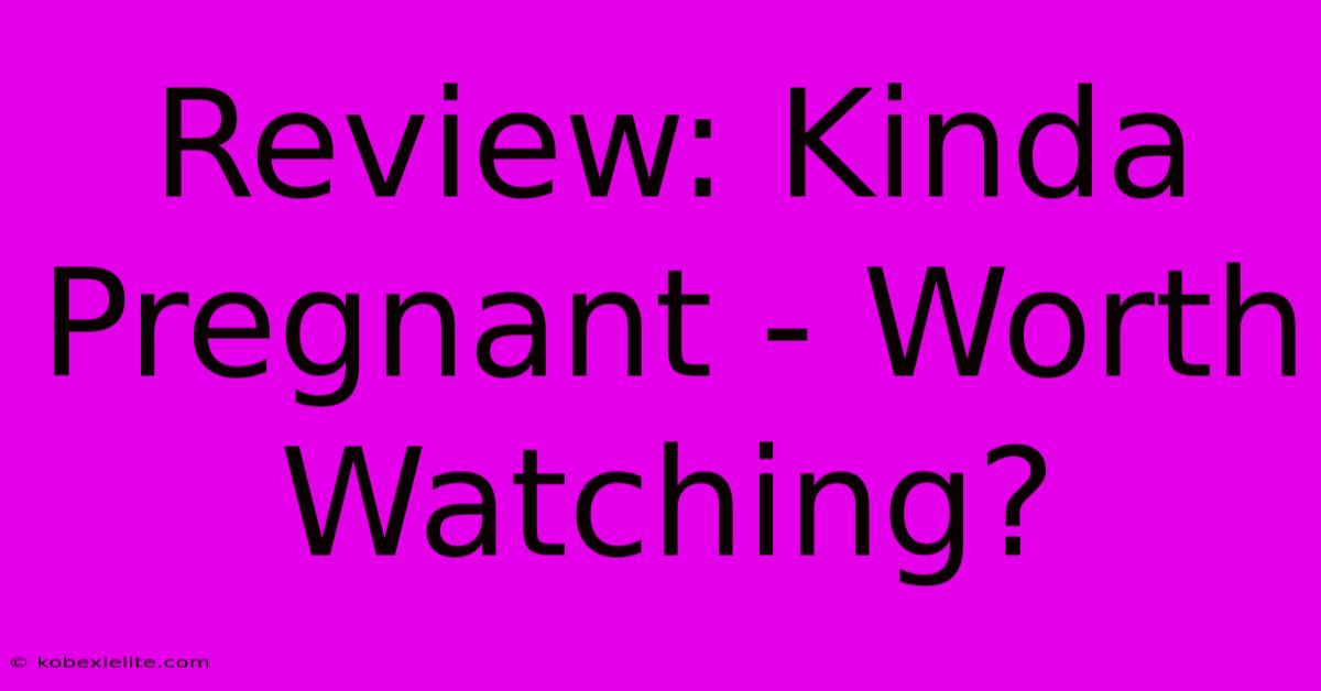 Review: Kinda Pregnant - Worth Watching?